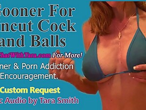 Gooner For Uncut Cock & Balls Erotic Audio by Tara Smith Goon Encouragement & Cuckold Porn Addiction