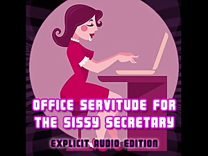 Office Servitude for the sissy secretary Explicit Audio Edition